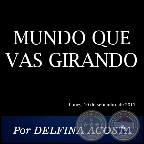 MUNDO QUE VAS GIRANDO - Por DELFINA ACOSTA - Lunes, 19 de setiembre de 2011